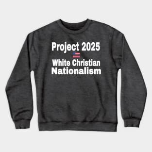 Project 2025 = White Christian Nationalism - Front Crewneck Sweatshirt